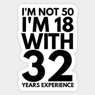 I'm Not 50 I'm 18 With 32 Years Experience - Birthday Sticker